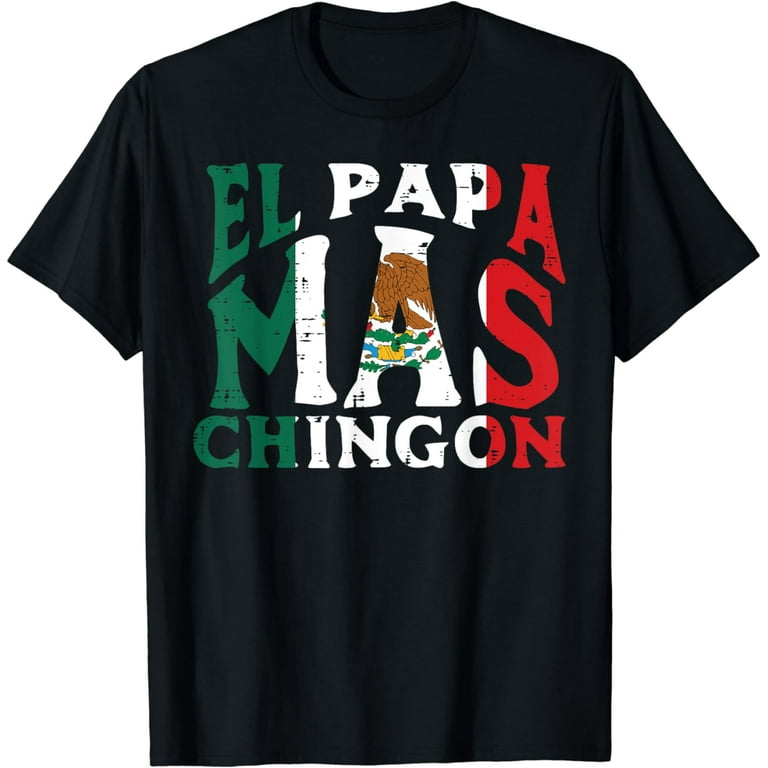 El Papa Mas Chingon Funny Spanish Fathers Day Gift Shirt El Papa Mas Chingon Funny Spanish Fathers Day Gift Shirt