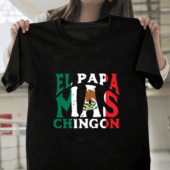 Fathers Day El Papa Mas Chingon Funny Mexican Dad Spanish Unisex T-Shirt, up to size 3XL.