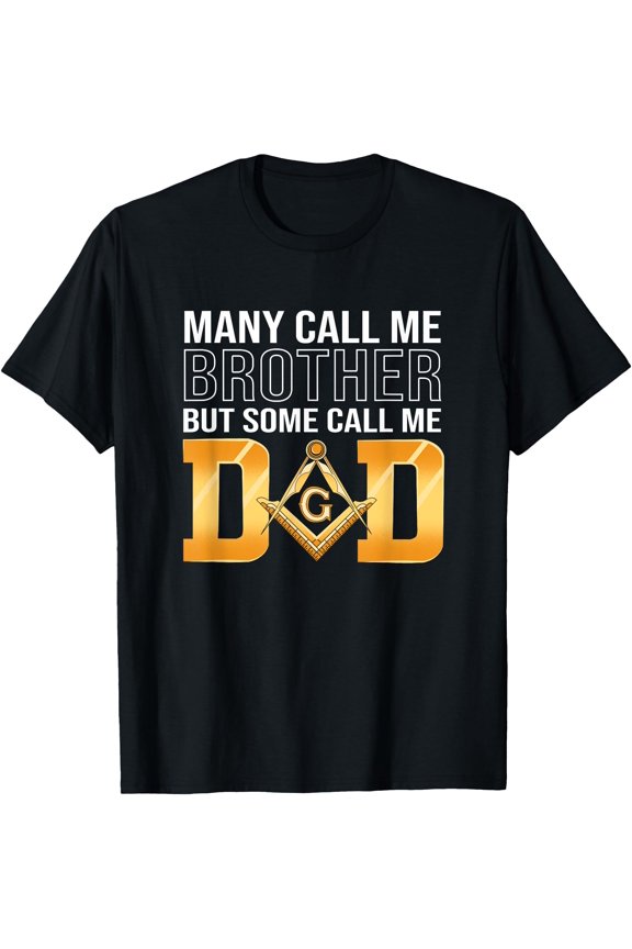 Fathers Day Freemason Many Call Me Brother Some Call Me Dad T-Shirt