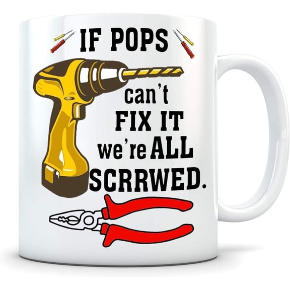 Fathers Day Funny Dad Coffee Mug S, If Pops Can't Fix It We're All Screwed. Birthday Gifts for Dad Father Cup, White Ceramic. 11oz 45670