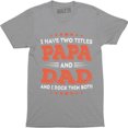 thumbnail image 1 of Fathers Day Gift I Have Two Titles Dad and Papa Funny Men's Gift Tee Shirt, 1 of 4