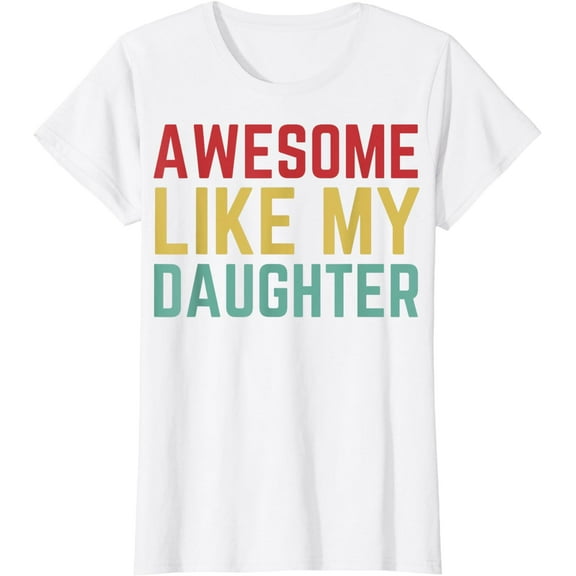 Fathers Day Gift from Daughter Wife Awesome Like My Daughter T-Shirt