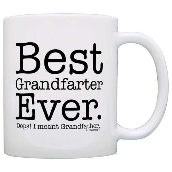 Fathers Day Gifts for Grandpa Best Grandfather Ever Meant Grandfather Gift Coffee Mug Tea Cup White