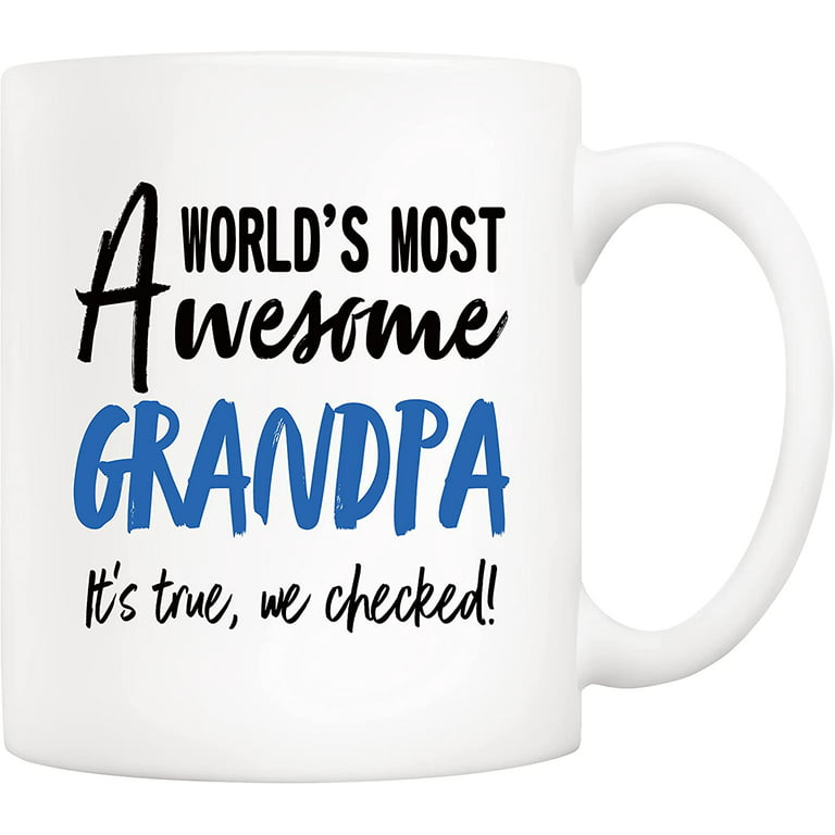 Fathers Day Great Grandpa Mug from Granddaughter Grandson, World's Most Awesome Grandpa, It's True We Checked Coffee Cup for Grandfather 11 oz, White