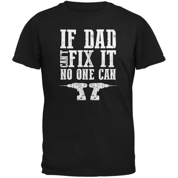 Fathers Day If Dad Cant Fix It No One Can Black Adult T-Shirt - Large