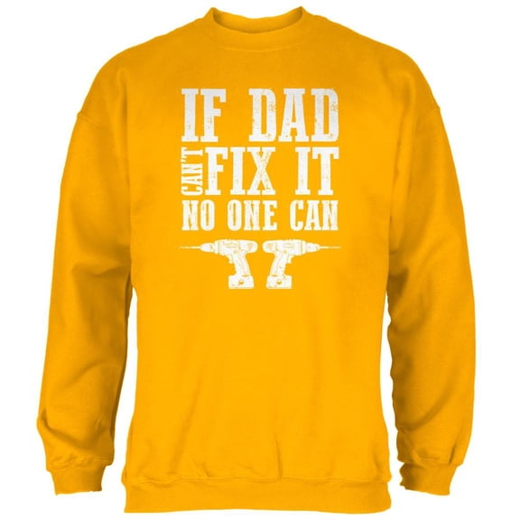 Fathers Day If Dad Cant Fix It No One Can Mens Sweatshirt Gold 2XL