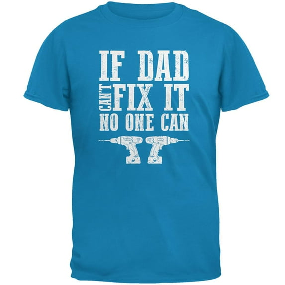 Fathers Day If Dad Cant Fix It No One Can Mens T Shirt Sapphire X-LG