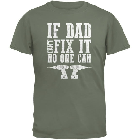 Fathers Day If Dad Cant Fix It No One Can Military Green Adult T-Shirt - Small