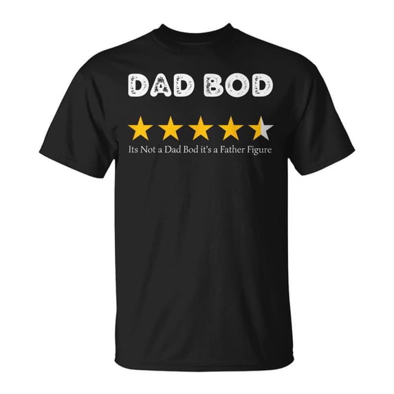 Fathers Day Its Not A Dad Bod Its A Father Figure Fun TShirt