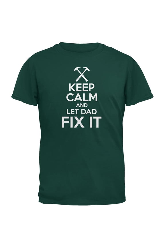 Fathers Day Keep Calm Let Dad Fix It Forest Green Adult T-Shirt - Small