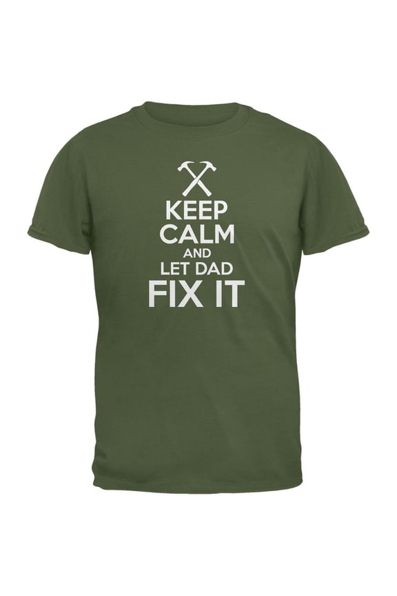 Fathers Day Keep Calm Let Dad Fix It Military Green Adult T-Shirt - Small