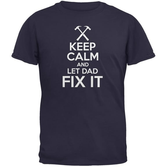 Fathers Day Keep Calm Let Dad Fix It Navy Adult T-Shirt - Medium