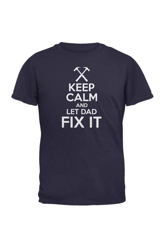 Fathers Day Keep Calm Let Dad Fix It Navy Adult T-Shirt - Small