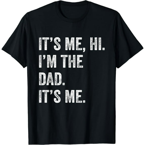 Fathers Day Shirt Funny Its Me Hi I'm The Dad Its Me T-Shirt