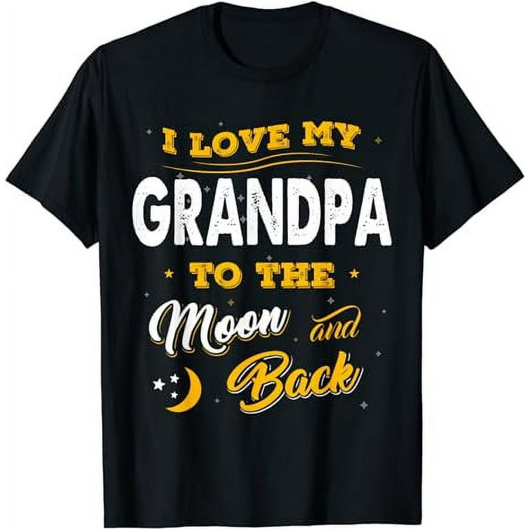 Fathers Day Shirt I Love My Grandpa To The Moon And Back Fathers Day Shirt I Love My Grandpa To The Moon And Back