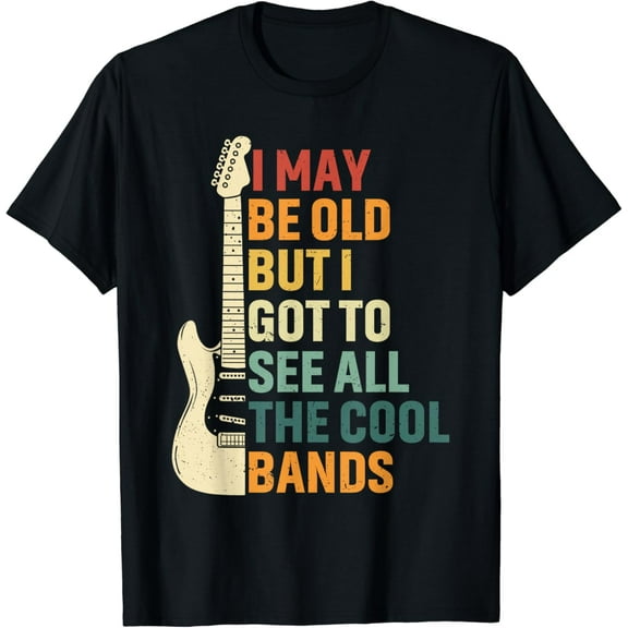 Fathers Day T-Shirt I May Be Old But I Got To See All, Cool-Shirt I May Be Old But I Got To See All The Cool Bands mens s ands men，black，women，misfits，journey ，boys