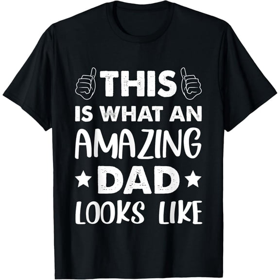 Fathers Day This Is What An Amazing Dad Looks Like T-Shirt