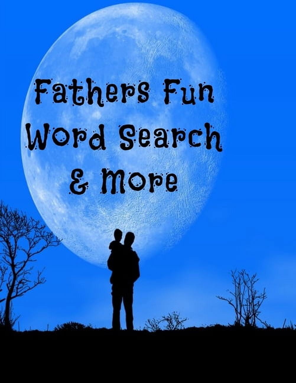 Fathers Fun Word Search &amp; More: Large Print Word Search, Word Scrambles, Suduko, Cryptograms 8.5X11 117 Pages, (Paperback)