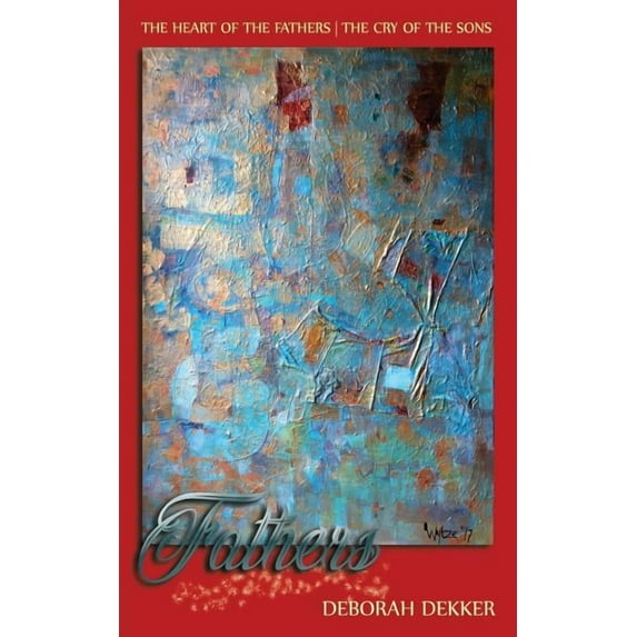 Fathers: The Heart of the Father-The Cry of the Sons, (Paperback)