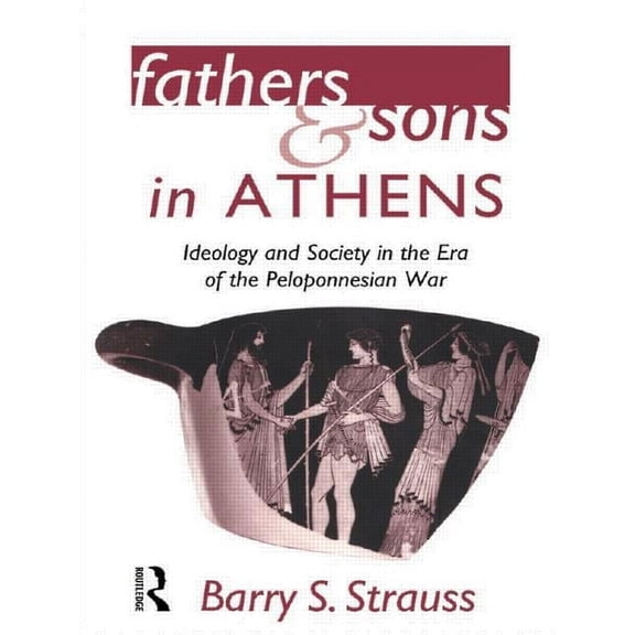 Fathers and Sons in Athens: Ideology and Society in the Era of the Peloponnesian War, (Paperback)