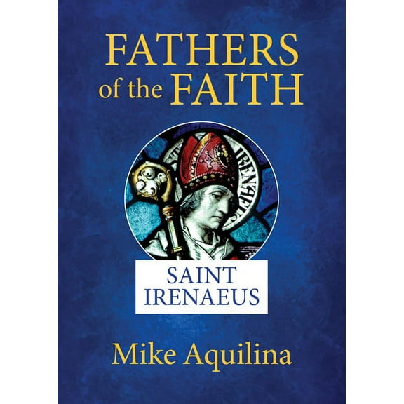 Fathers of Faith: Fathers of the Faith: Saint Irenaeus (Paperback)