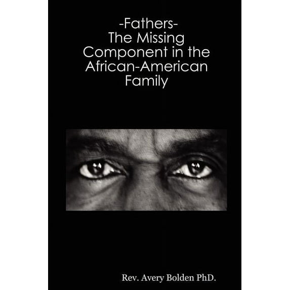 Fathers, the Missing Component in the African-american Family