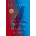 thumbnail image 1 of Pre-Owned Fathoms: The World in the Whale (Hardcover) 198212069X 9781982120696, 1 of 1