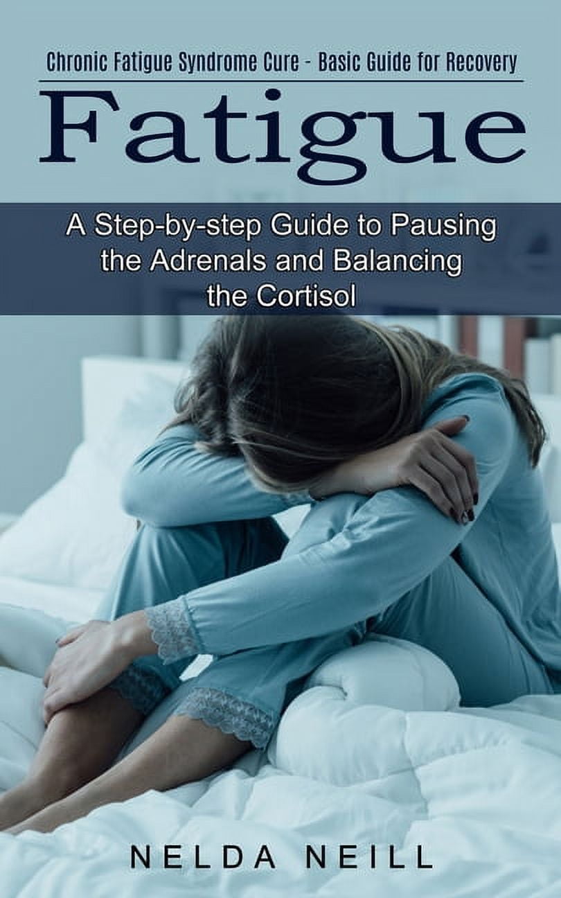 Fatigue A Stepbystep Guide to Pausing the Adrenals and Balancing the