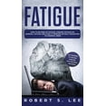 thumbnail image 1 of Fatigue: How to be Free of Fatigue, Chronic Fatigue or Adrenal Fatigue and Cure it Forever without Resorting to Harmful , (Hardcover), 1 of 1
