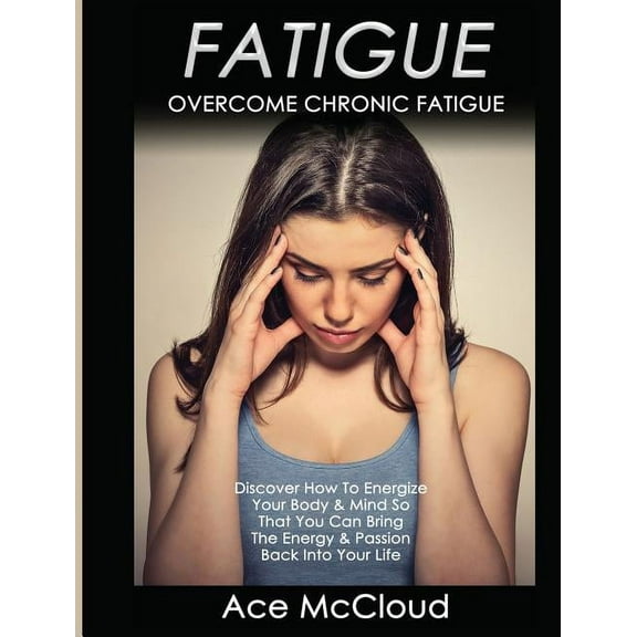 Secrets to Boundless Energy Through Heal Fatigue: Overcome Chronic Fatigue: Discover How To Energize Your Body & Mind So That You Can Bring The Energy & , (Hardcover)