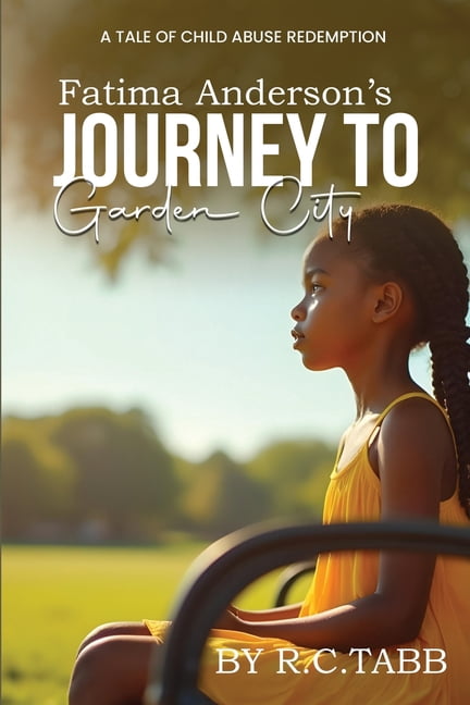 Fatima Anderson's Journey to Garden City: A Tale of Child Abuse Redemption, (Paperback)