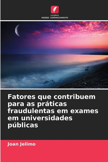 Fatores que contribuem para as prÃ¡ticas fraudulentas em exames em universidades pÃºblicas, (Paperback)
