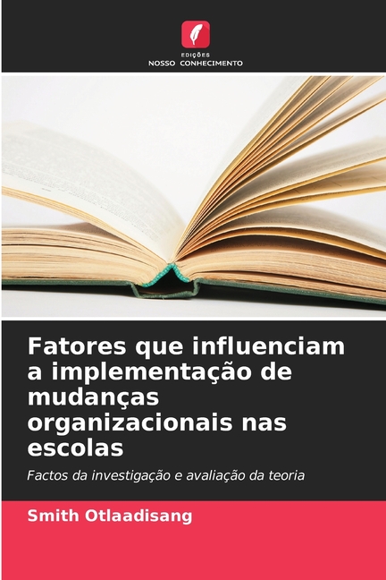 Fatores que influenciam a implementaÃ§Ã£o de mudanÃ§as organizacionais nas escolas, (Paperback)