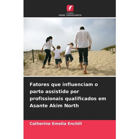 Fatores que influenciam o parto assistido por profissionais qualificados em Asante Akim North, (Paperback)