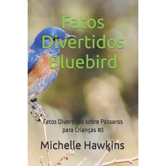 Fatos Divertidos Sobre Pssaros Para Cri Fatos Divertidos Bluebird: Fatos Divertidos sobre Pssaros para Crianas #3, (Paperback)