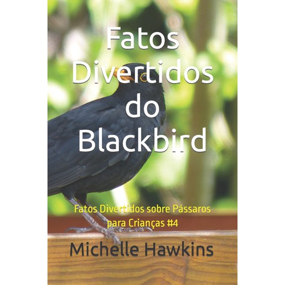 Fatos Divertidos Sobre Pssaros Para Cri Fatos Divertidos do Blackbird: Fatos Divertidos sobre Pssaros para Crianas #4, (Paperback)