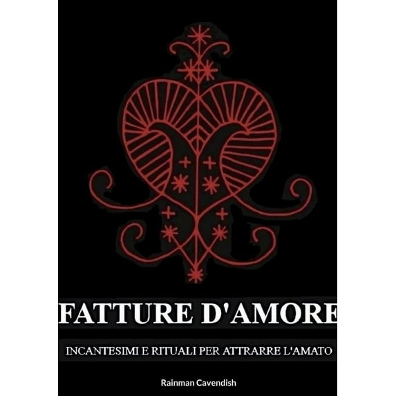 Fatture D'Amore: Incantesimi e Rituali per Attrarre L'Amato, (Paperback)