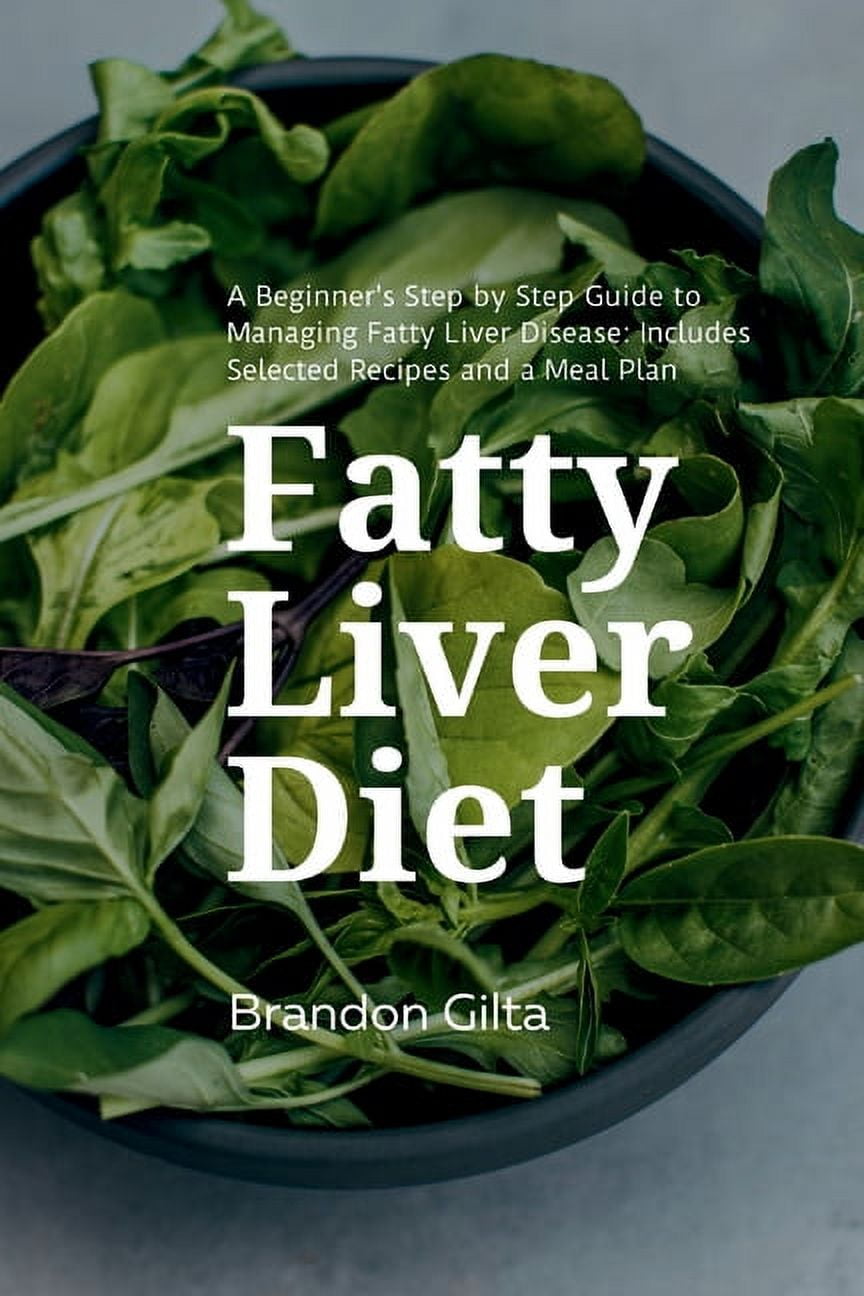 BRANDON GILTA Fatty Liver Diet: A Beginner's Step by Step Guide to Managing Fatty Liver Disease: Includes Selected Recipes and a , (Paperback)