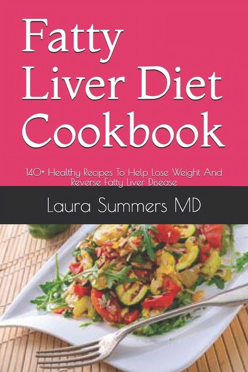 Fatty Liver Diet Cookbook 140+ Healthy Recipes To Help Lose Weight And