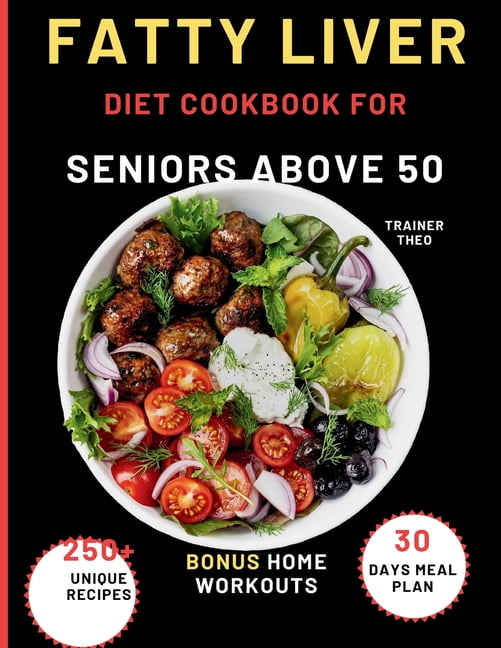 Fatty Liver Diet Cookbook For Seniors Above 50: Eat Smart, Live Well With 250+ Unique Recipes, 30 Days Meal Plan, Nutrit, (Paperback)