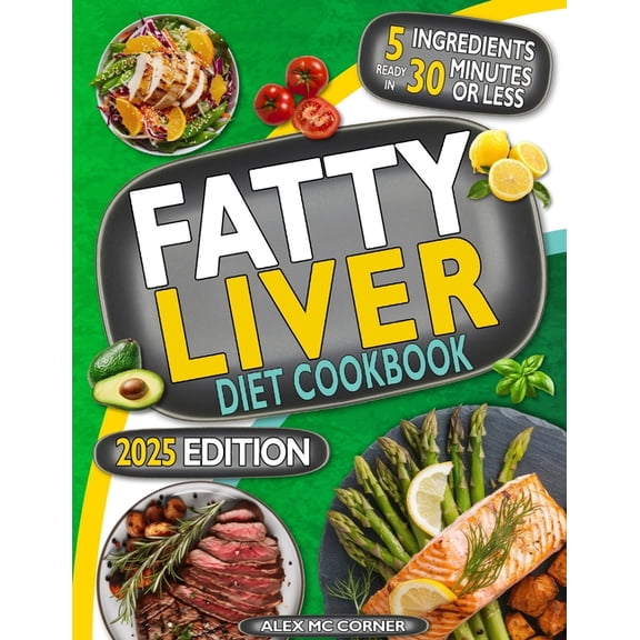 Fatty Liver Diet Cookbook: The Most Complete Step-By-Step Guide with 365 Days of Healthy Recipes to Purify Your Liver to, (Paperback)