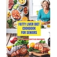 thumbnail image 1 of Fatty Liver Diet Cookbook for Seniors: Enjoy Healthy Eating with 110+ Liver-Supportive Recipes, (Paperback), 1 of 1