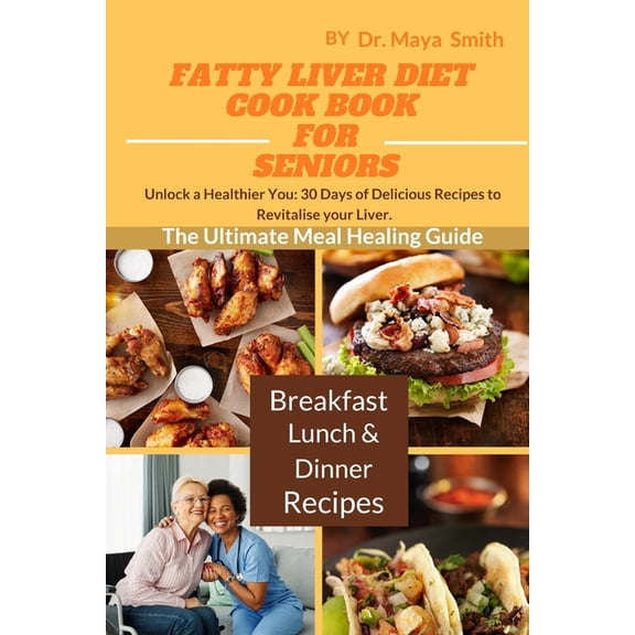 Fatty Liver Diet Cookbook for Seniors: Unlock a Healthier You: 30 days of Delicious Recipes to Revitalize your liver Var, (Paperback)