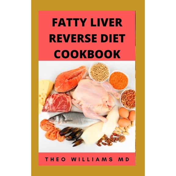 Fatty Liver Reverse Diet Cookbook: The Complete Guide To Reverse And Prevent Fatty Liver, Lose Weight Faster And Stay He, (Paperback)