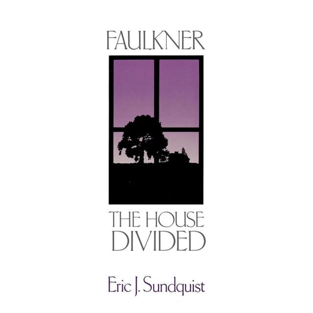 Faulkner: The House Divided Paperback Eric J. Sundquist - Walmart ...