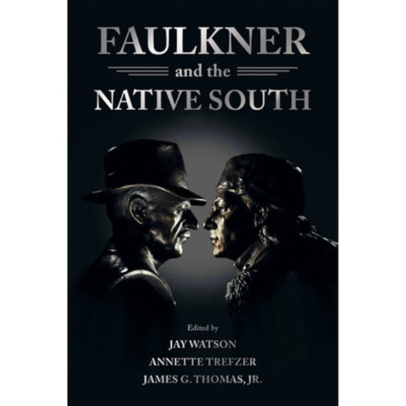 Pre-Owned Faulkner and the Native South (Hardcover 9781496818096) by Jay Watson, Annette Trefzer, James G Thomas