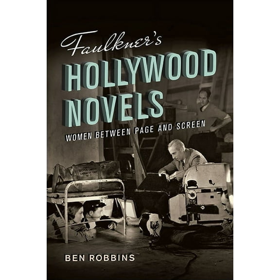 Faulkner's Hollywood Novels: Women Between Page and Screen, (Hardcover)