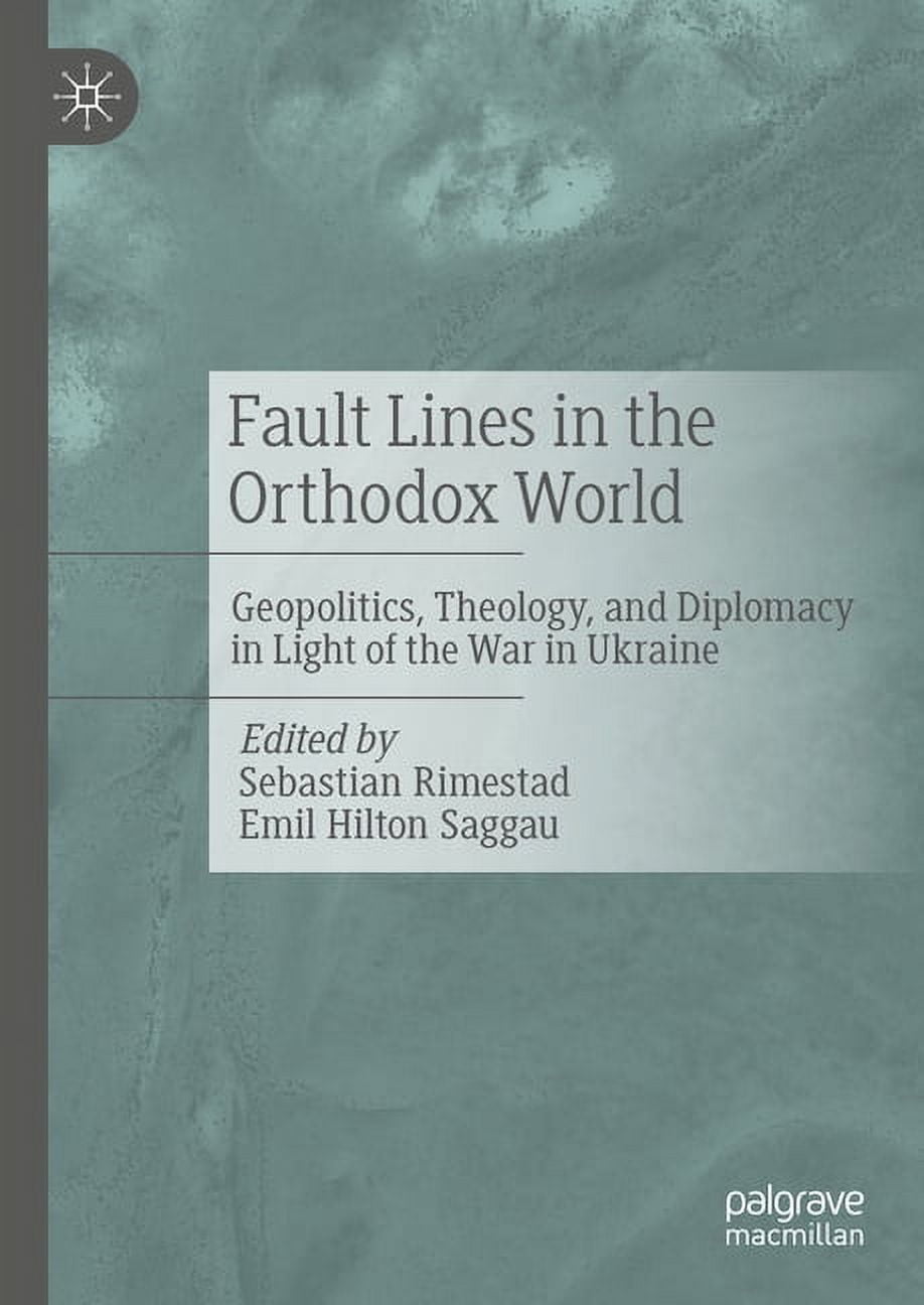 Fault Lines in the Orthodox World: Geopolitics, Theology, and Diplomacy in Light of the War in Ukraine, (Hardcover)