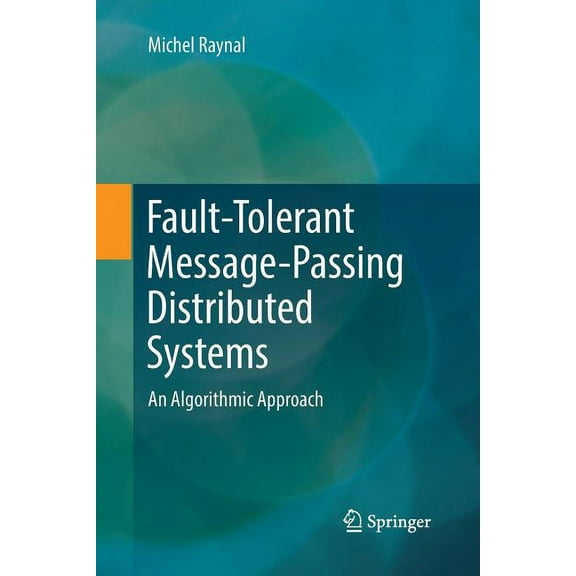 Fault-Tolerant Message-Passing Distributed Systems: An Algorithmic Approach, (Paperback)