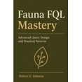 thumbnail image 1 of Fauna FQL Mastery: Advanced Query Design and Practical Patterns, (Paperback), 1 of 1